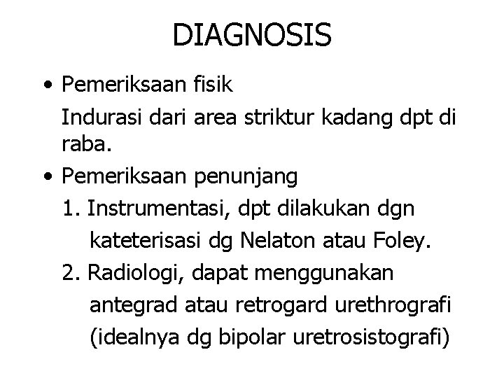 DIAGNOSIS • Pemeriksaan fisik Indurasi dari area striktur kadang dpt di raba. • Pemeriksaan