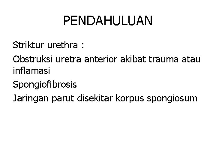 PENDAHULUAN Striktur urethra : Obstruksi uretra anterior akibat trauma atau inflamasi Spongiofibrosis Jaringan parut