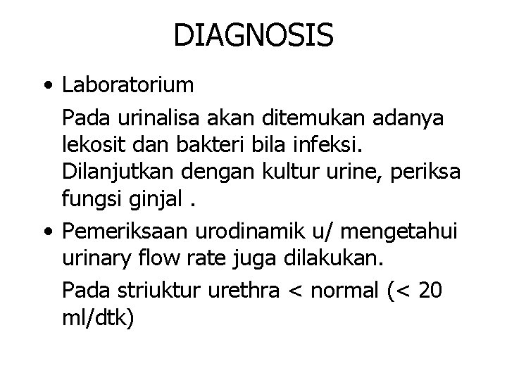 DIAGNOSIS • Laboratorium Pada urinalisa akan ditemukan adanya lekosit dan bakteri bila infeksi. Dilanjutkan