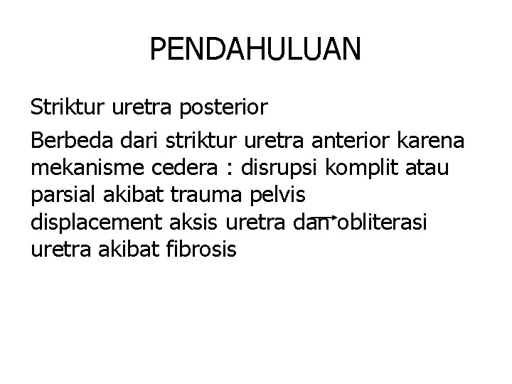 PENDAHULUAN Striktur uretra posterior Berbeda dari striktur uretra anterior karena mekanisme cedera : disrupsi
