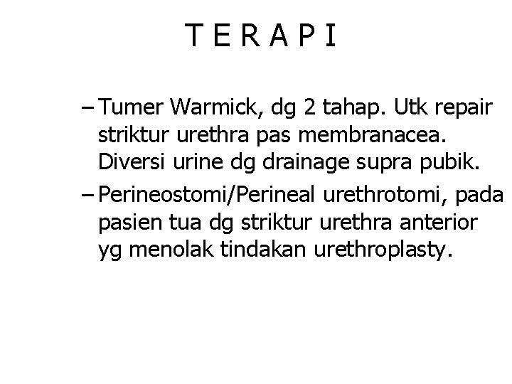 TERAPI – Tumer Warmick, dg 2 tahap. Utk repair striktur urethra pas membranacea. Diversi