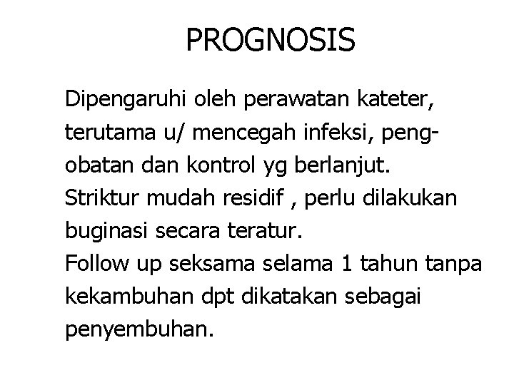 PROGNOSIS Dipengaruhi oleh perawatan kateter, terutama u/ mencegah infeksi, pengobatan dan kontrol yg berlanjut.