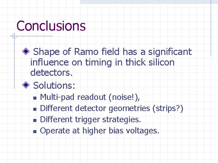 Conclusions Shape of Ramo field has a significant influence on timing in thick silicon