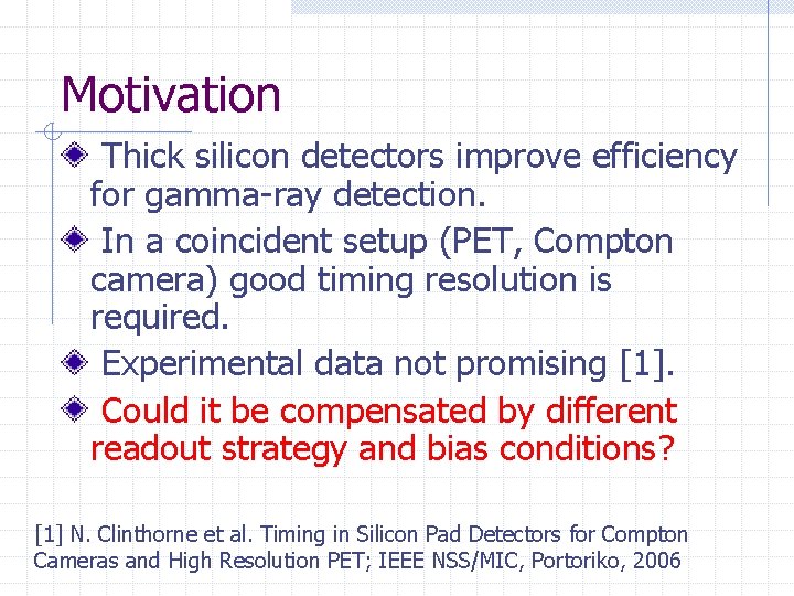 Motivation Thick silicon detectors improve efficiency for gamma-ray detection. In a coincident setup (PET,