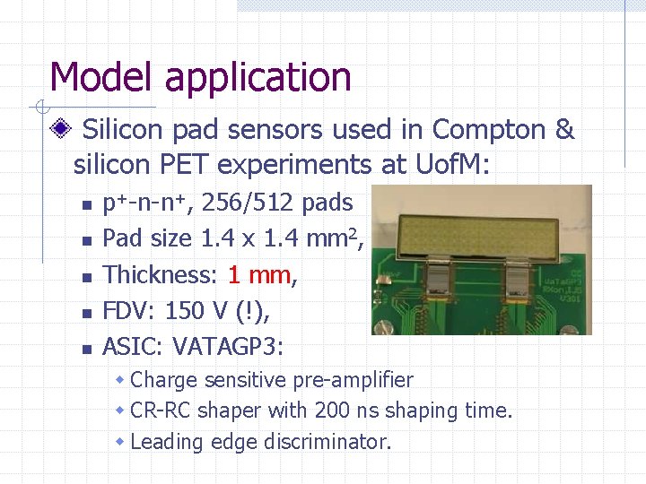 Model application Silicon pad sensors used in Compton & silicon PET experiments at Uof.