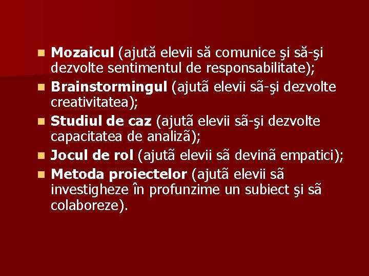 n n n Mozaicul (ajută elevii să comunice şi să-şi dezvolte sentimentul de responsabilitate);