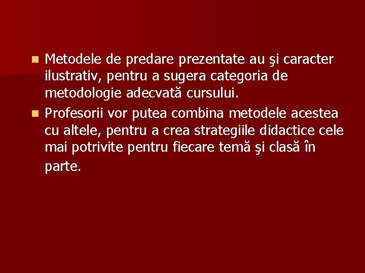 Metodele de predare prezentate au şi caracter ilustrativ, pentru a sugera categoria de metodologie