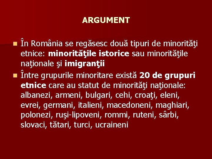 ARGUMENT În România se regăsesc două tipuri de minorităţi etnice: minorităţile istorice sau minorităţile