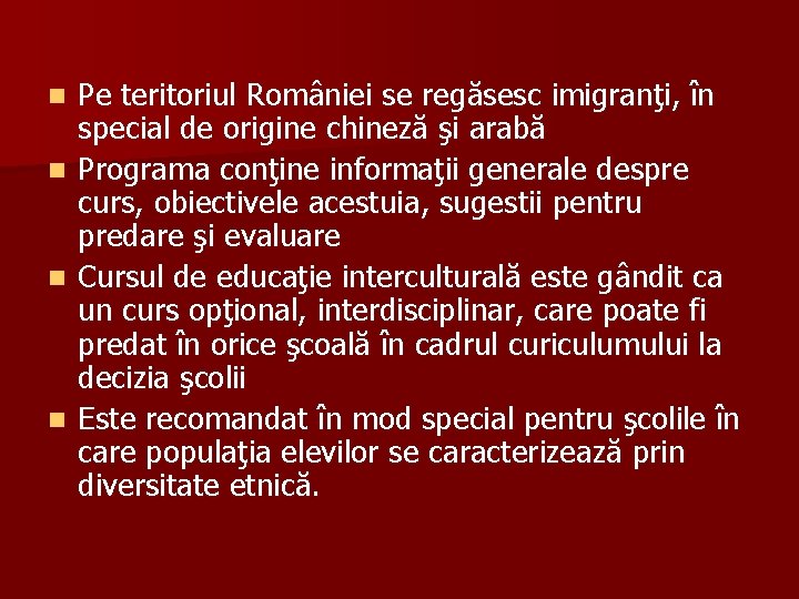 n n Pe teritoriul României se regăsesc imigranţi, în special de origine chineză şi