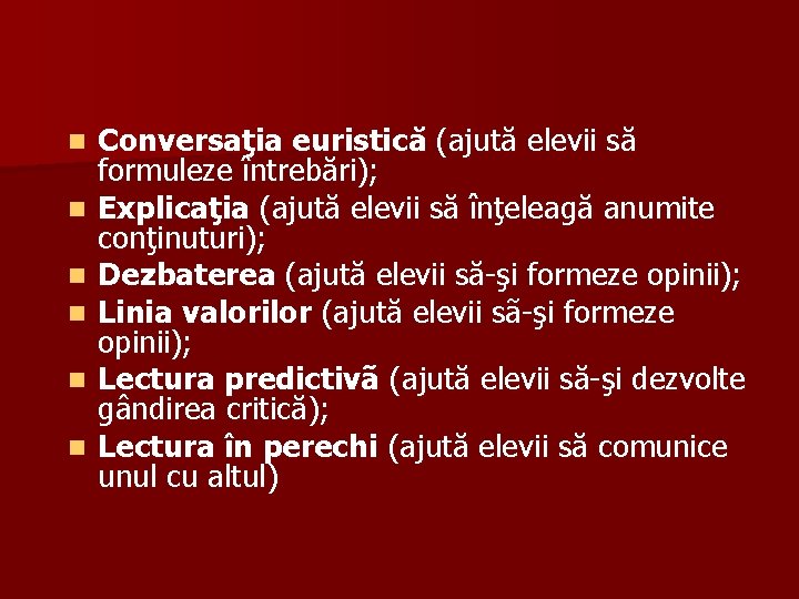 n n n Conversaţia euristică (ajută elevii să formuleze întrebări); Explicaţia (ajută elevii să