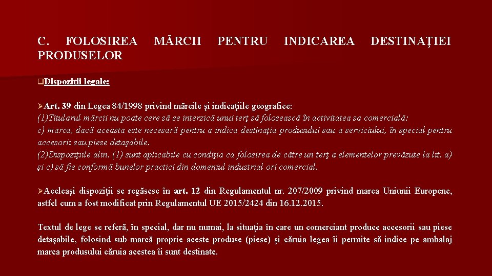 C. FOLOSIREA PRODUSELOR MĂRCII PENTRU INDICAREA DESTINAŢIEI q. Dispoziţii legale: ØArt. 39 din Legea