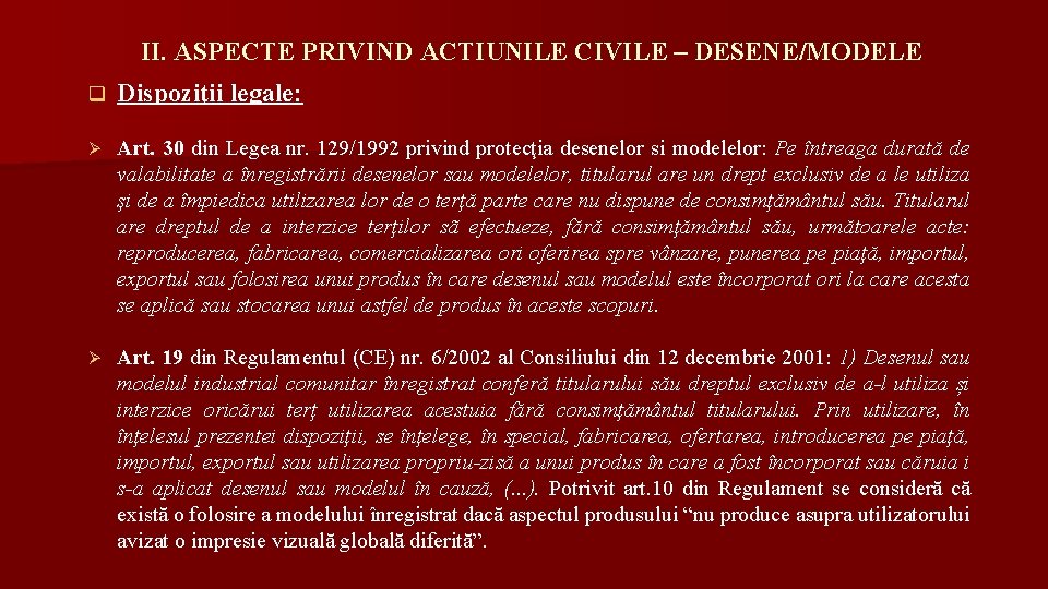 II. ASPECTE PRIVIND ACTIUNILE CIVILE – DESENE/MODELE q Dispoziţii legale: Ø Art. 30 din