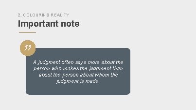 2. COLOURING REALITY Important note ” A judgment often says more about the person