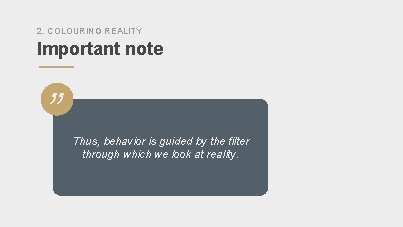 2. COLOURING REALITY Important note ” Thus, behavior is guided by the filter through