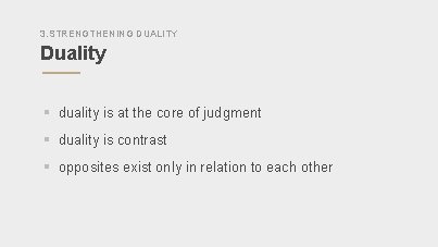 3. STRENGTHENING DUALITY Duality § duality is at the core of judgment § duality