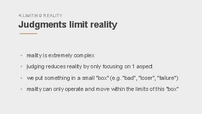 4. LIMITING REALITY Judgments limit reality § reality is extremely complex § judging reduces