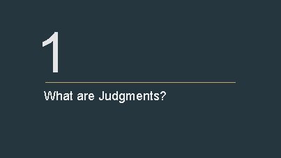 1 What are Judgments? 