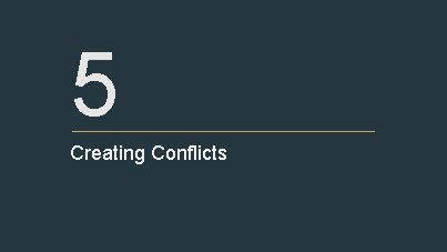 5 Creating Conflicts 