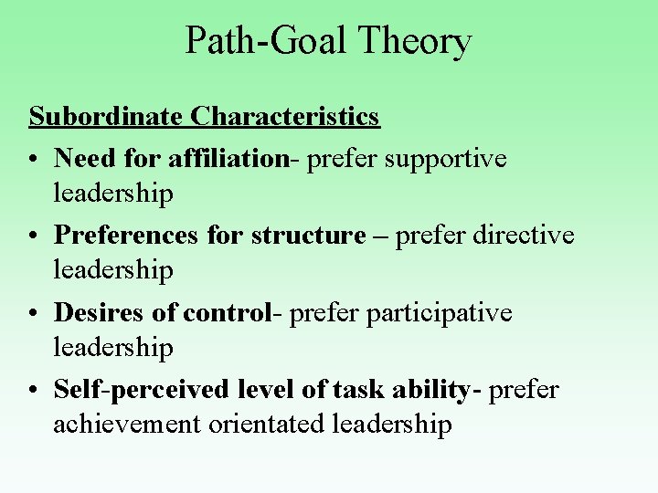 Path-Goal Theory Subordinate Characteristics • Need for affiliation- prefer supportive leadership • Preferences for