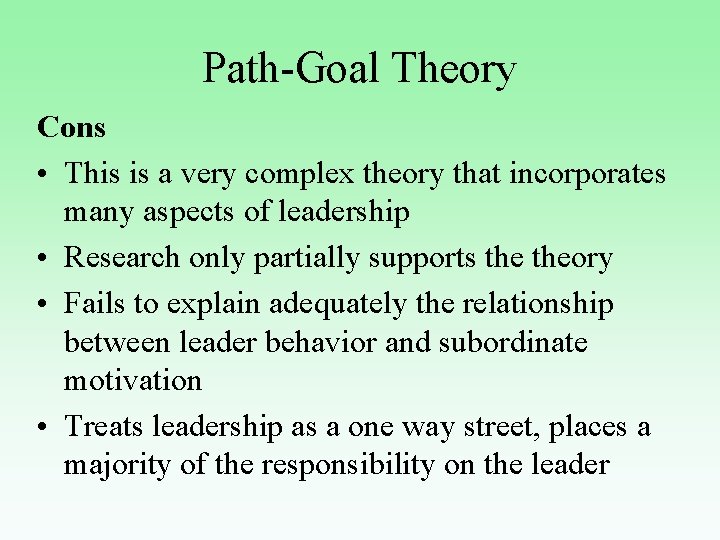 Path-Goal Theory Cons • This is a very complex theory that incorporates many aspects
