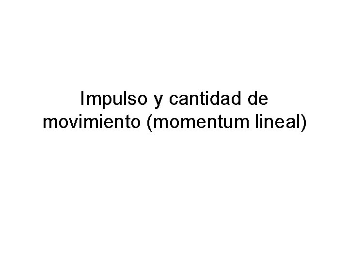Impulso y cantidad de movimiento (momentum lineal) 