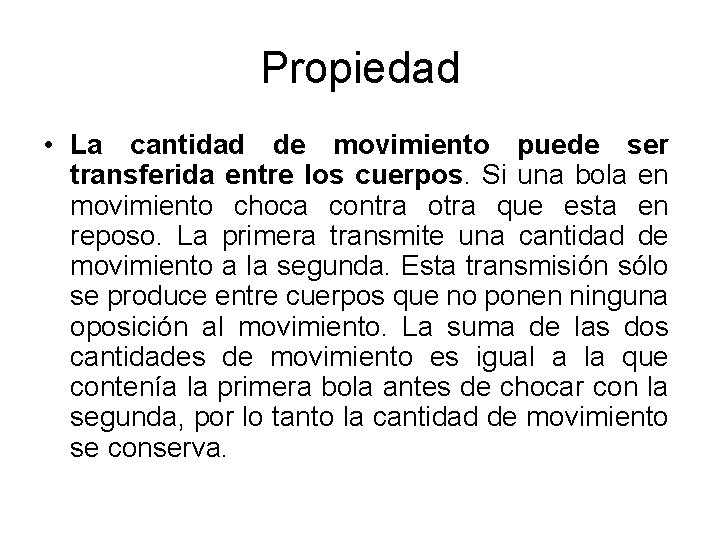 Propiedad • La cantidad de movimiento puede ser transferida entre los cuerpos. Si una