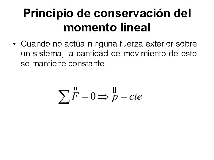 Principio de conservación del momento lineal • Cuando no actúa ninguna fuerza exterior sobre