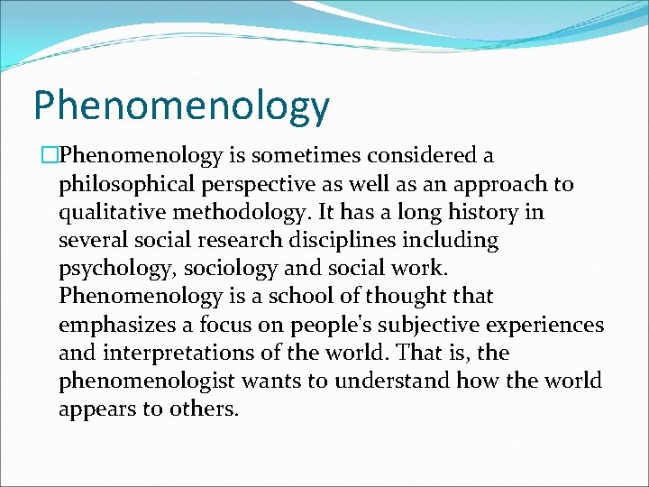 Phenomenology �Phenomenology is sometimes considered a philosophical perspective as well as an approach to