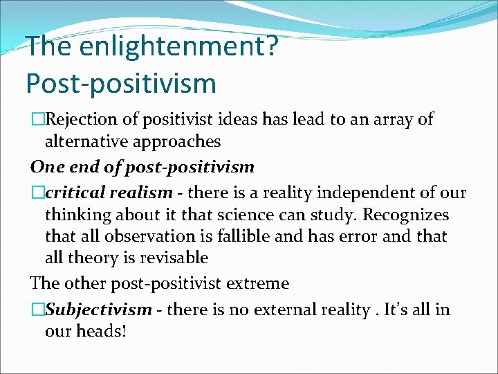 The enlightenment? Post-positivism �Rejection of positivist ideas has lead to an array of alternative