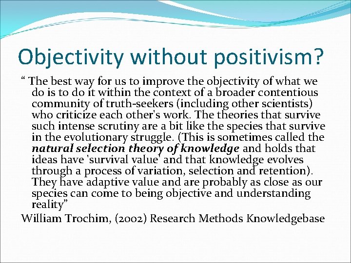 Objectivity without positivism? “ The best way for us to improve the objectivity of