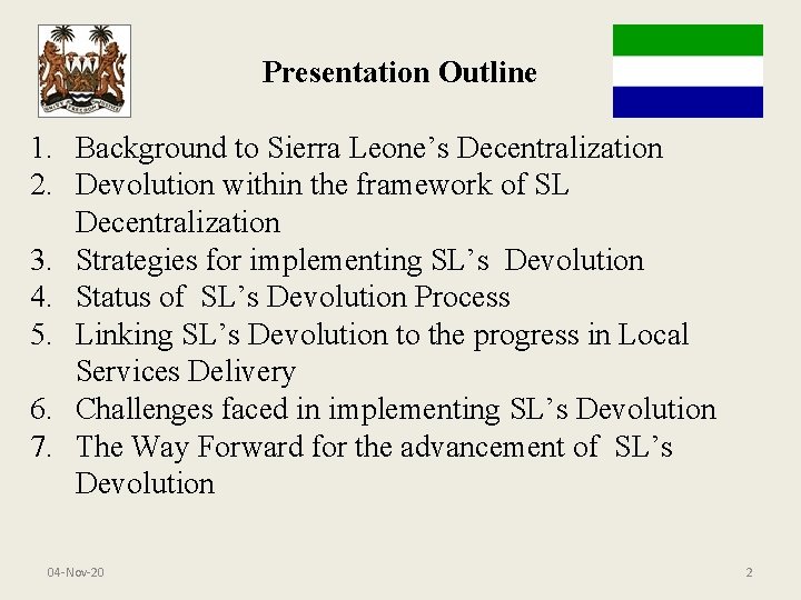 Presentation Outline 1. Background to Sierra Leone’s Decentralization 2. Devolution within the framework of