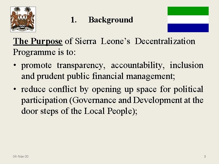 1. Background The Purpose of Sierra Leone’s Decentralization Programme is to: • promote transparency,