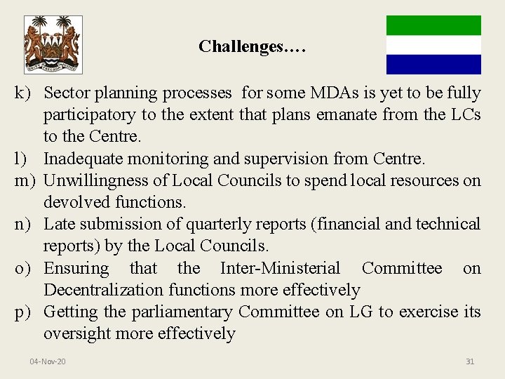 Challenges…. k) Sector planning processes for some MDAs is yet to be fully participatory