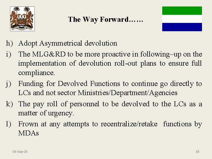 The Way Forward…… h) Adopt Asymmetrical devolution i) The MLG&RD to be more proactive