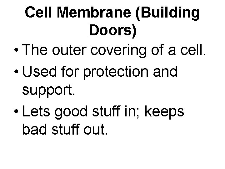 Cell Membrane (Building Doors) • The outer covering of a cell. • Used for