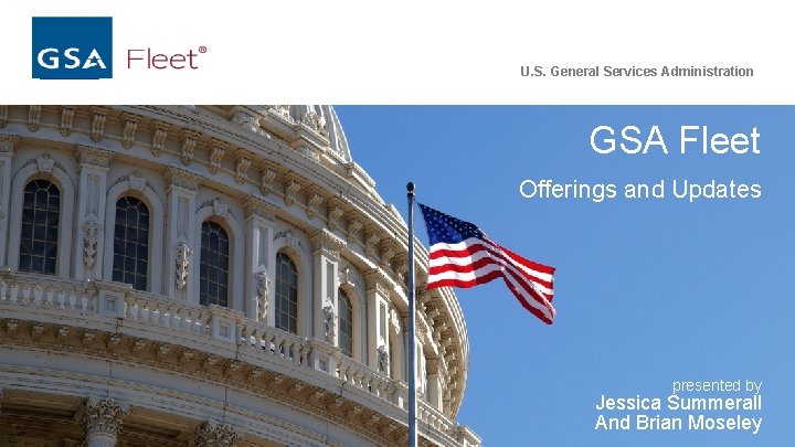 U. S. General Services Administration GSA Fleet Offerings and Updates presented by Jessica Summerall