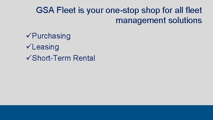 GSA Fleet is your one-stop shop for all fleet management solutions ü Purchasing ü