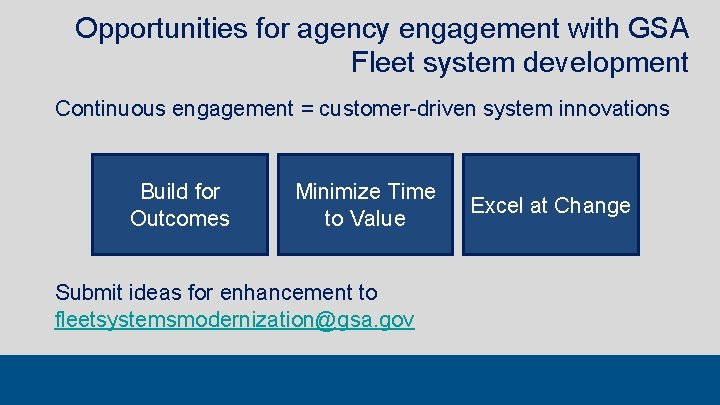 Opportunities for agency engagement with GSA Fleet system development Continuous engagement = customer-driven system