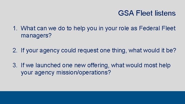 GSA Fleet listens 1. What can we do to help you in your role