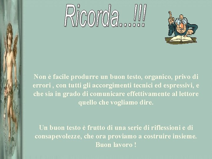 Non è facile produrre un buon testo, organico, privo di errori , con tutti