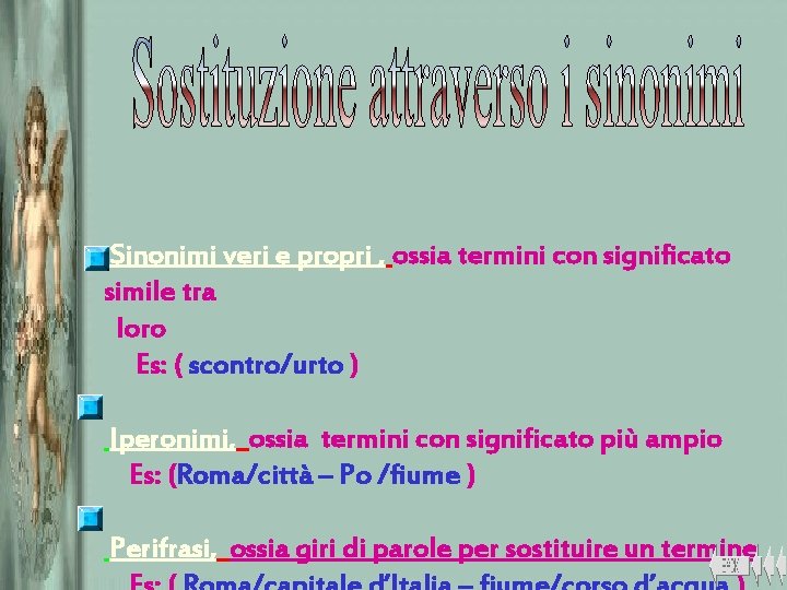 Sinonimi veri e propri , ossia termini con significato simile tra loro Es: (