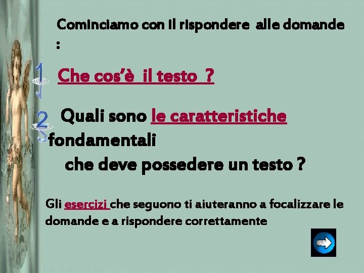 Cominciamo con il rispondere alle domande : Che cos’è il testo ? Quali sono