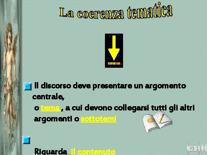 Il discorso deve presentare un argomento centrale, o tema , a cui devono collegarsi