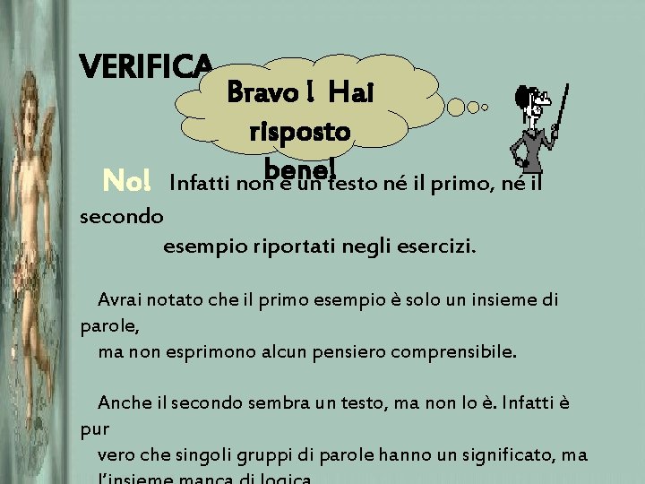 VERIFICA Bravo ! Hai risposto bene! No! Infatti non è un testo né il