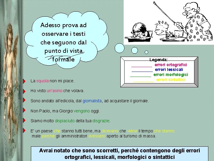 Adesso prova ad osservare i testi che seguono dal punto di vista formale La