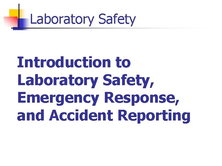 Laboratory Safety Introduction to Laboratory Safety, Emergency Response, and Accident Reporting 