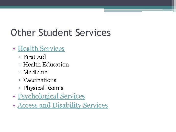 Other Student Services • Health Services ▫ ▫ ▫ First Aid Health Education Medicine