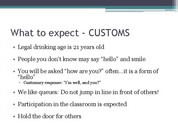 What to expect - CUSTOMS • Legal drinking age is 21 years old •