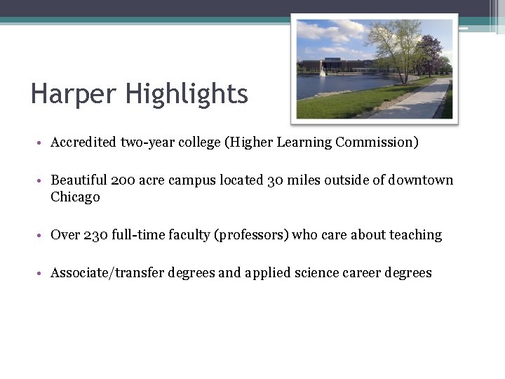 Harper Highlights • Accredited two-year college (Higher Learning Commission) • Beautiful 200 acre campus