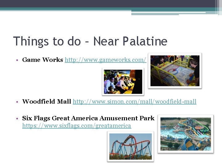 Things to do – Near Palatine • Game Works http: //www. gameworks. com/ •